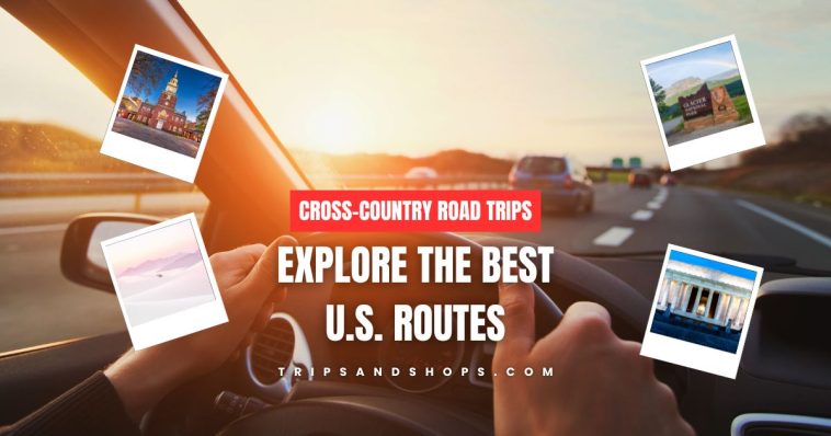 Cross-Country Road Trips: Explore the Best U.S. Routes