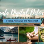 Ultimate Digital Detox Trip: Unplug, Recharge, and Reconnect