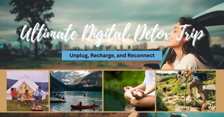 Ultimate Digital Detox Trip: Unplug, Recharge, and Reconnect